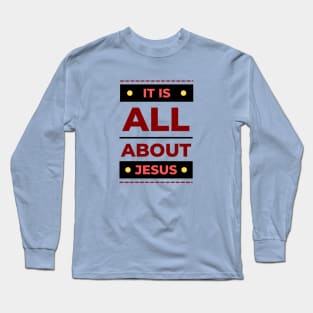 It Is All About Jesus | Christian Long Sleeve T-Shirt